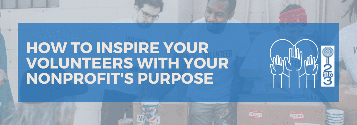 How to Inspire your Volunteers with your Nonprofit's Purpose