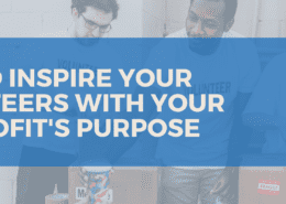 How to Inspire your Volunteers with your Nonprofit's Purpose